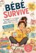 Bébé Survive: Le Guide (Presque) Sérieux pour Traverser les 1000 Premiers Jours Sans Craquer