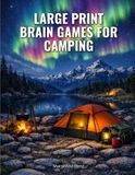 Large Print Brain Games for Camping: 75 Mixed Large Print Puzzles With Full Solutions — Word Search, Sudoku, Mazes & More