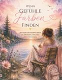 Wenn Gefühle Farben finden: Ein Malbuch für Erwachsene zum Ankommen, Loslassen und Durchatmen