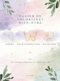 Cahier de Coloriages bien-être 3 en 1: Ombre • Transformation • Guérison