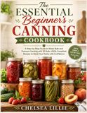 The Essential Beginner's Canning Cookbook