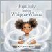 Juju July Juju July and the Whippa-Whirra