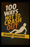 100 WAYS NOT TO CRASH OUT: The Roadmap to Staying Grounded When Everything Feels Like It’s Falling Apart
