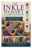 The Inkle Weaver's Companion: From First Warp to Advanced Projects: Techniques, Error Correction, and Off-Loom Finishing