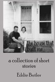 The House That Built Me: A Collection of Short Stories