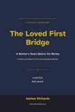 The Loved First Bridge: A Mother's Reset Before the Money: A Faith-Led Reset for the Cycle-Breaking Mother