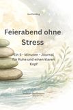 Feierabend ohne Stress: Ein 5-Minuten-Journal für mehr Ruhe und einen klaren Kopf