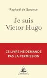 JE SUIS VICTOR HUGO: "Je n´ai pas demandé la place. Je l´ai prise"