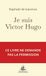 JE SUIS VICTOR HUGO: "Je n´ai pas demandé la place. Je l´ai prise"