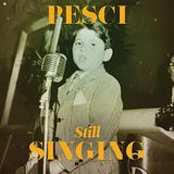 Pesci... Joe Pesci - Pesci... Still Singing