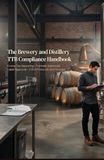 The Brewery and Distillery TTB Compliance Handbook: Excise Tax Reporting Formula Approvals Label Approval COLA Protocols and Storage