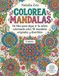 COLOREA MANDALAS: Un libro para dejar ir tu estrés coloreando estos 40 mandalas originales y divertidos
