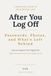 After You Log Off: How to Organize Your Digital Life Before Someone Else Has to Figure It Out