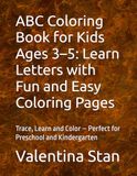 ABC Coloring Book for Kids Ages 3–5: Learn Letters with Fun and Easy Coloring Pages: Trace, Learn and Color – Perfect for Preschool and Kindergarten
