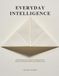 Everyday Intelligence: A Plain-English Guide to Using AI at Work and in Life: What It Can Actually Do, What It Can't, and How to Start