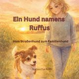 Ein Hund namens Ruffus: Vom Straßenhund zum Familienhund