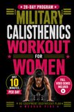 Military Calisthenics Workout for Women: A 28-Day No Gym Equipment Bodyweight Plan to Build Strength, Lean Muscle and Confidence at Home, With 10-Minute Workouts Plus Video Exercise Demos