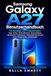 Samsung Galaxy A27 Benutzerhandbuch: Für Einsteiger und Fortgeschrittene: One UI 8.5, KI-Funktionen, Kameratipps, versteckte Funktionen, Fehlerbehebung und seniorengerechte Anleitungen