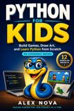 Python for Kids: Build Games, Draw Art, and Learn Python from Scratch, No Experience Needed