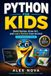 Python for Kids: Build Games, Draw Art, and Learn Python from Scratch, No Experience Needed