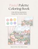 Pastel Palette Coloring Book: Color 48 Cozy Illustrations Using Only 6 Pastel Colors - Adult Coloring Book, Book 4 of the Color Palette Series