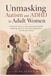 Unmasking Autism and ADHD in Adult Women: A Practical Guide to Late-Discovered AuDHD, Masking, Burnout, Emotional Regulation, and Sensory Needs