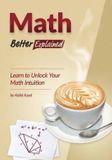 Math, Better Explained: Learn to Unlock Your Math Intuition