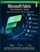 Microsoft Fabric – The Architect's Guide: Building Enterprise Lakehouse, Data Engineering, Analytics, Governance, Performance Optimization, and AI-Ready Data Platforms