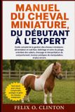 MANUEL Independently Published Manuel Du Cheval Miniature, Du Débutant À l'Expert