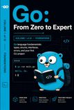 Go From Zero to Expert Volume I: Go language fundamentals types, structs, interfaces, errors, and your first CLI project