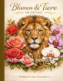 Blumen und Tiere im Detail: Malbuch zum Ausmalen