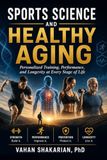 Sports Science and Healthy Aging: Personalized Training, Performance and Longevity at Every Stage of Life
