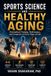 Sports Science and Healthy Aging: Personalized Training, Performance and Longevity at Every Stage of Life