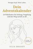 Weniger Kopf. Mehr Leben - Adventskalender: 24 Wahrheiten für Heilung, Vergebung und den Weg zurück zu dir