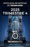 Antología TecnoBato & LEDR Antología de Noticias de Tecnología 2025 Trimestre 4