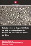 Estudo sobre a disponibilidade de NPK e a capacidade de fixação de potássio dos solos de Bihar