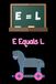 E Equals L