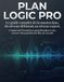 PLAN LOGIC PRO: Le guide complet de la masterclass, du niveau débutant au niveau expert. Comprend 70 analyses approfondies et des secrets bien gardés des flux de travail.