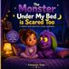 The Monster Under My Bed is Scared Too: A Children's Book About Fear, Courage, and Bedtime, Ages 3–7