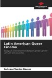 Latin Our Knowledge Publishing Latin American Queer Cinema: Dialogues and intersections between gender, gender identities and sexualities Paperback