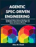 Agentic Spec-Driven Engineering: Designing AI-Native Software Workflows with Specifications, Autonomous Agents, MCP, and Modern Development Practices