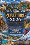 SERFAUS–FISS–LADIS REISEFÜHRER 2026: Erleben Sie Serfaus, Fiss und Ladis wie ein Einheimischer: Entdecken Sie die Möseralm, Burg Laudeck, den ... die Kaunertaler Gletscherstraße, Innsbruck