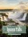 Iguazu Falls: A Photographic Collection of Thundering Cascades and Jungle Splendor – Coffee Table Book