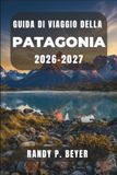 GUIDA Patagonia Travel Guide 2026-2027: Torres del Paine, El Chaltén and Ushuaia: A Hiking Itinerary Through the Glaciers and Trails of Chile and Argentina