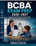 BCBA Exam Prep 2026-2027: Pass the Board-Certified Behavior Analyst Examination with Practice Questions, ABA Concepts, Ethics Review, and Proven Test-Taking Strategies