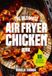 The Ultimate Air Fryer Chicken Book