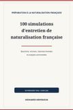 100 Collection Naturalisation Française: 100 simulations d'entretien de naturalisation française