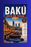 Baku Guía de viaje 2026: La capital de Azerbaiyán a orillas del Caspio