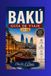 Baku Guía de viaje 2026: La capital de Azerbaiyán a orillas del Caspio