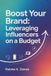 Boost Your Brand: Leveraging Influencers on a Budget Paperback